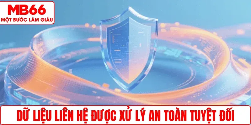 Dữ liệu liên hệ được xử lý an toàn tuyệt đối
