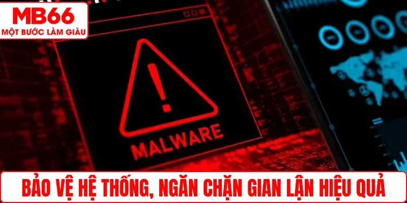 Bảo vệ hệ thống, ngăn chặn gian lận hiệu quả
