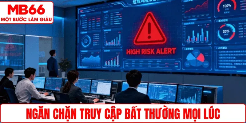 Ngăn chặn truy cập bất thường mọi lúc