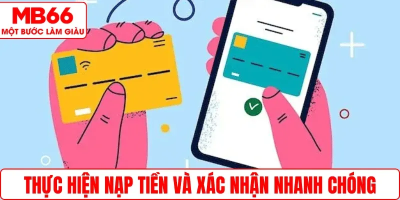 Thực hiện nạp tiền và xác nhận nhanh chóng