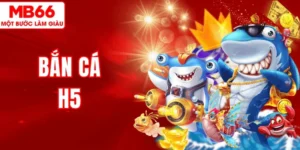 Chơi Bắn Cá H5 MB66 – Giải Trí Vui Nhộn, Nhận Thưởng Liền