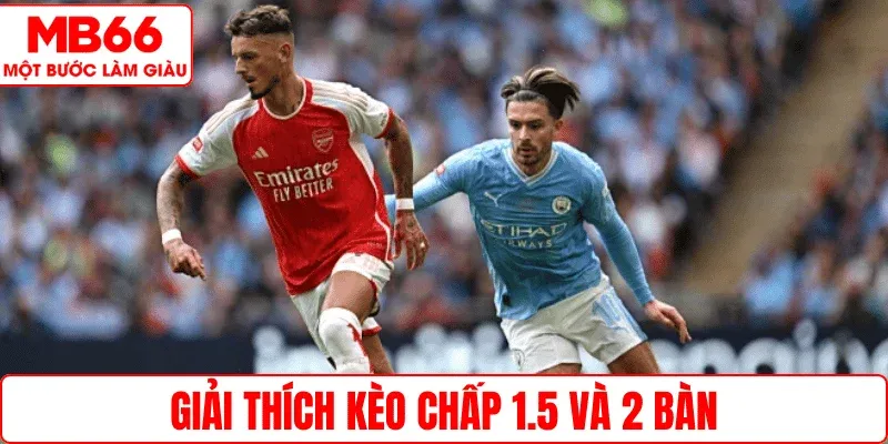 Giải thích kèo chấp 1.5 và 2 bàn
