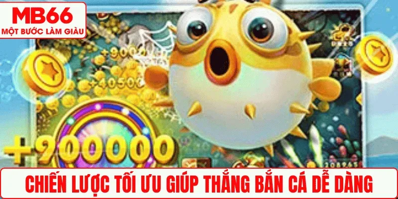 Chiến lược tối ưu giúp thắng Bắn cá dễ dàng