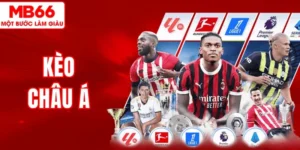 Kèo Châu Á MB66 – Hướng Dẫn Chi Tiết Cách Đọc Và Đặt Cược