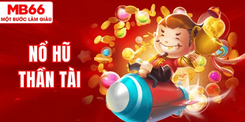 Khám Phá Nổ Hũ Thần Tài MB66 – Vòng Quay May Mắn Bùng Nổ