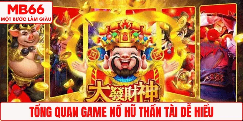 Tổng quan game Nổ hũ Thần Tài dễ hiểu